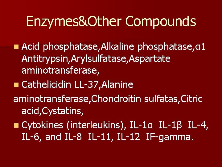 Enzymes&Other Compounds n Acid phosphatase, Alkaline phosphatase, α 1 Antitrypsin, Arylsulfatase, Aspartate aminotransferase, n