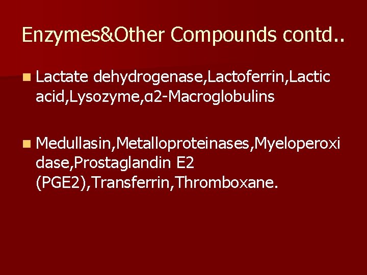 Enzymes&Other Compounds contd. . n Lactate dehydrogenase, Lactoferrin, Lactic acid, Lysozyme, α 2 -Macroglobulins