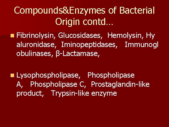 Compounds&Enzymes of Bacterial Origin contd… n Fibrinolysin, Glucosidases, Hemolysin, Hy aluronidase, Iminopeptidases, Immunogl obulinases,