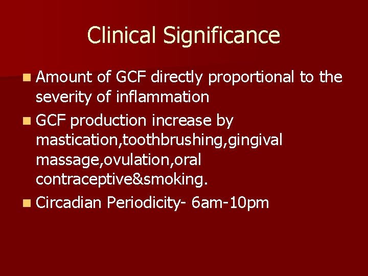 Clinical Significance n Amount of GCF directly proportional to the severity of inflammation n