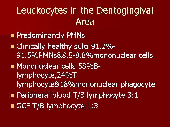 Leuckocytes in the Dentogingival Area n Predominantly PMNs n Clinically healthy sulci 91. 2%-