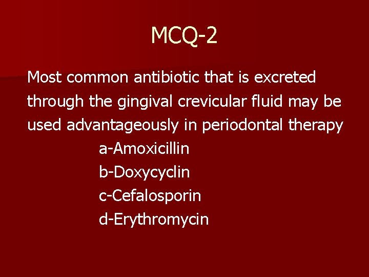 MCQ-2 Most common antibiotic that is excreted through the gingival crevicular fluid may be