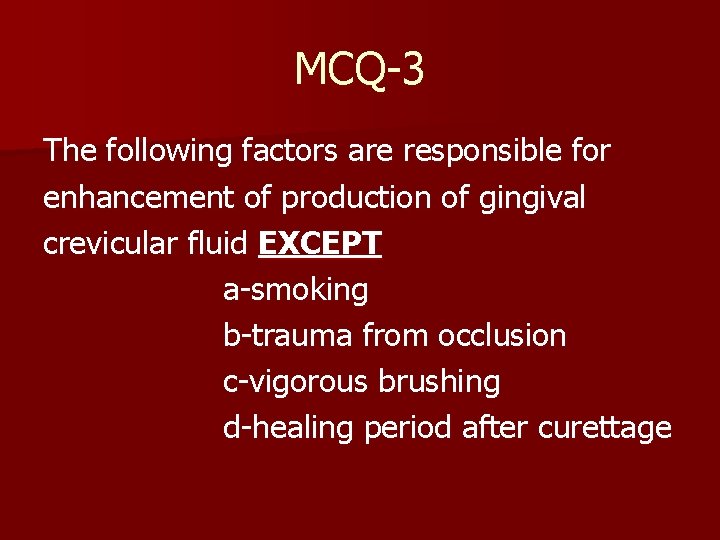 MCQ-3 The following factors are responsible for enhancement of production of gingival crevicular fluid