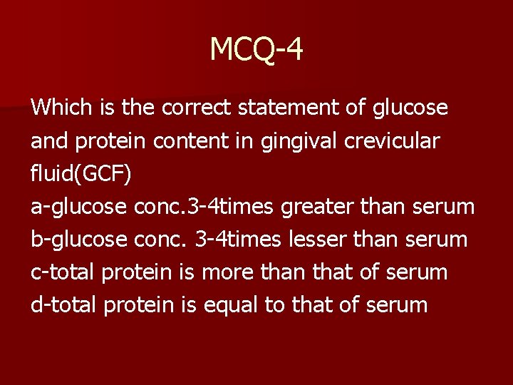 MCQ-4 Which is the correct statement of glucose and protein content in gingival crevicular