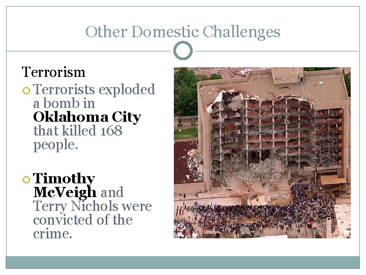 Other Domestic Challenges Terrorism Terrorists exploded a bomb in Oklahoma City that killed 168