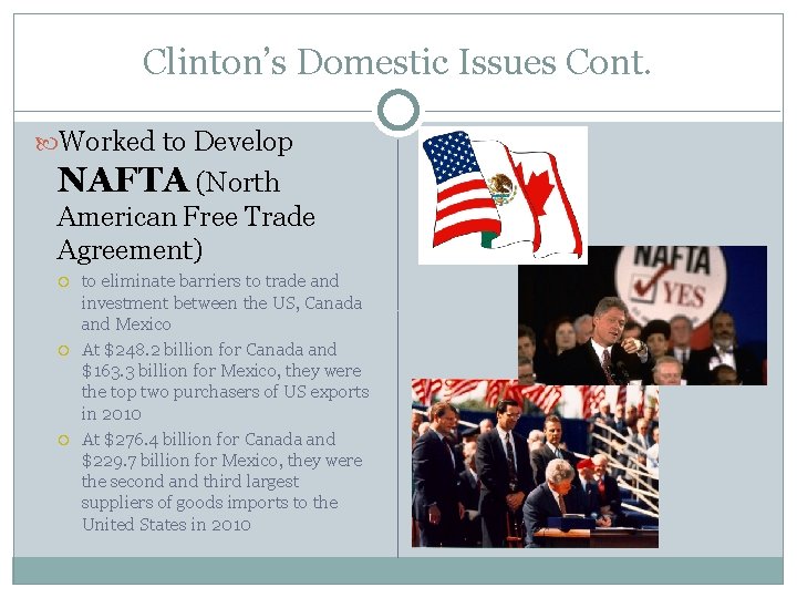Clinton’s Domestic Issues Cont. Worked to Develop NAFTA (North American Free Trade Agreement) to