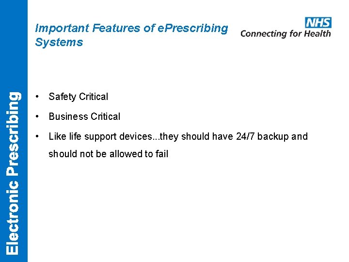 Important Features of e. Prescribing Systems • Safety Critical • Business Critical • Like