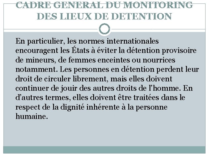 CADRE GENERAL DU MONITORING DES LIEUX DE DETENTION En particulier, les normes internationales encouragent