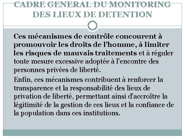 CADRE GENERAL DU MONITORING DES LIEUX DE DETENTION Ces mécanismes de contrôle concourent à