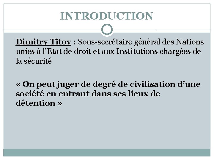 INTRODUCTION Dimitry Titov : Sous-secrétaire général des Nations unies à l’Etat de droit et
