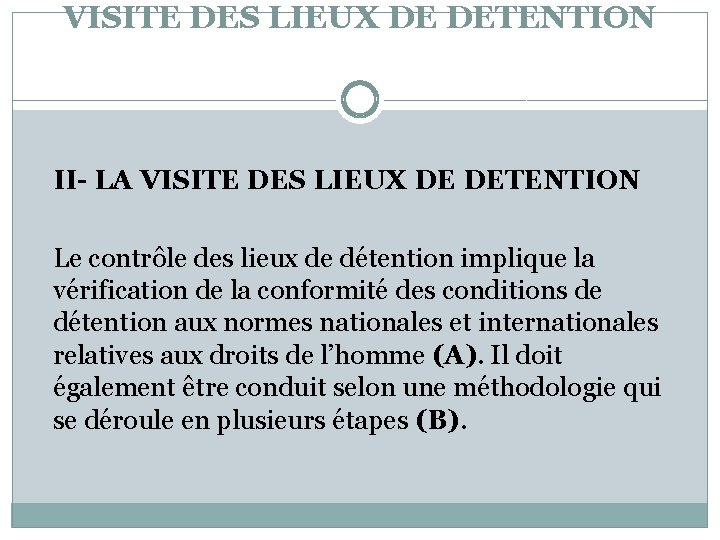 VISITE DES LIEUX DE DETENTION II- LA VISITE DES LIEUX DE DETENTION Le contrôle