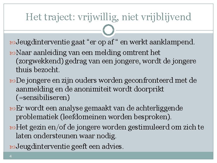 Het traject: vrijwillig, niet vrijblijvend Jeugdinterventie gaat “er op af “ en werkt aanklampend.