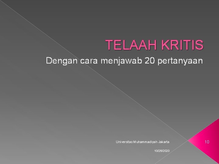 TELAAH KRITIS Dengan cara menjawab 20 pertanyaan Universitas Muhammadiyah Jakarta 10/26/2020 10 