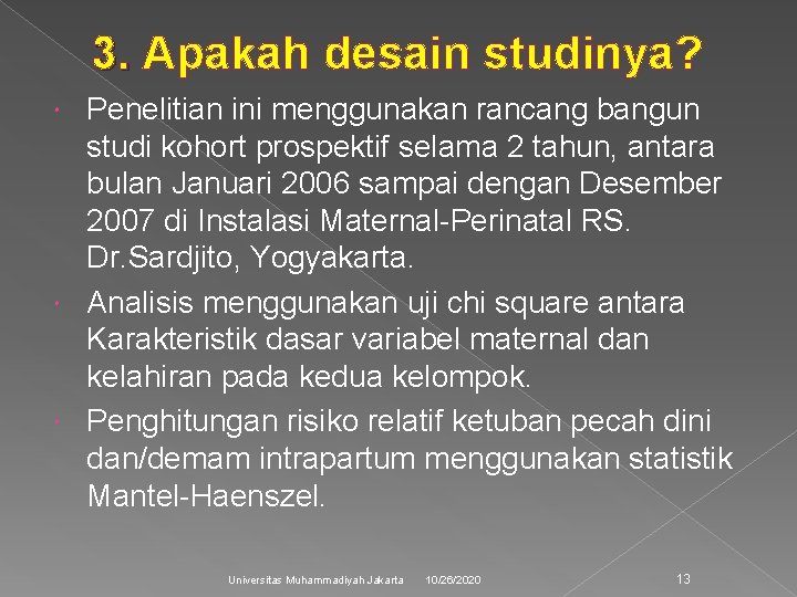 3. Apakah desain studinya? 3. Penelitian ini menggunakan rancang bangun studi kohort prospektif selama