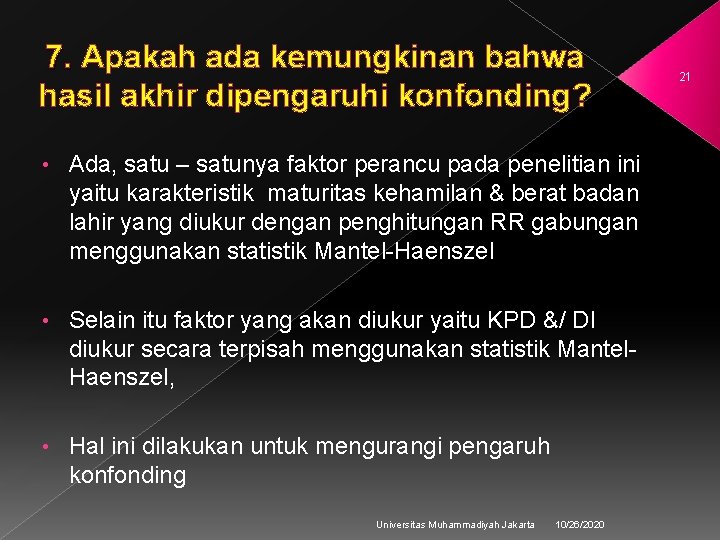 7. Apakah ada kemungkinan bahwa 7. hasil akhir dipengaruhi konfonding? • Ada, satu –