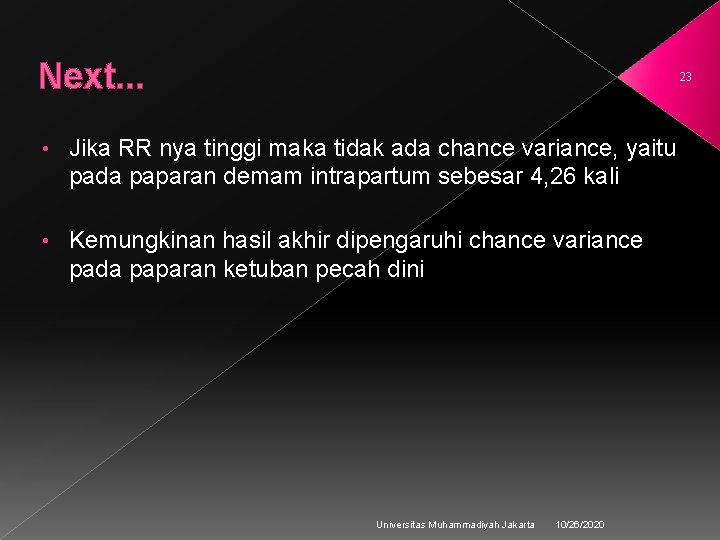 Next. . . 23 • Jika RR nya tinggi maka tidak ada chance variance,