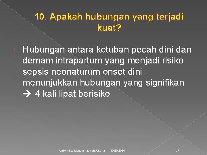 10. Apakah hubungan yang terjadi 10. kuat? Hubungan antara ketuban pecah dini dan demam