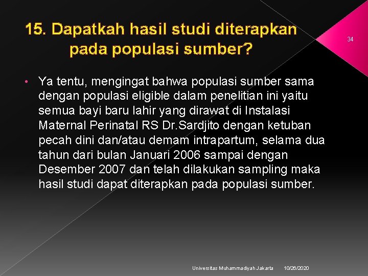 15. Dapatkah hasil studi diterapkan 15. pada populasi sumber? • Ya tentu, mengingat bahwa