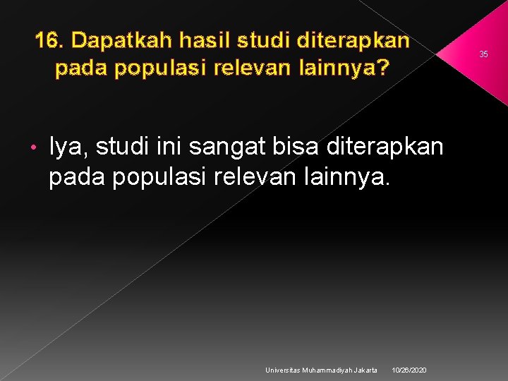 16. Dapatkah hasil studi diterapkan 16. pada populasi relevan lainnya? • Iya, studi ini