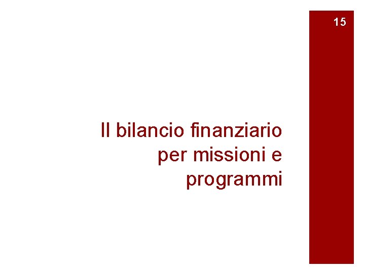 15 Il bilancio finanziario per missioni e programmi 