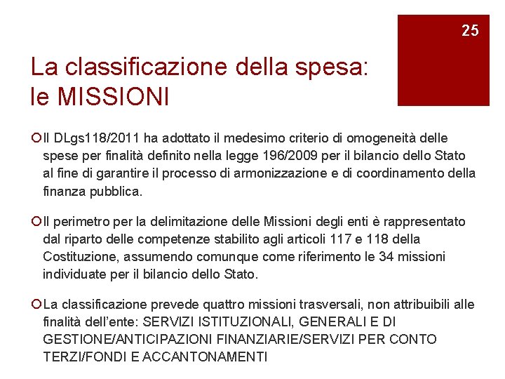 25 La classificazione della spesa: le MISSIONI ¡ Il DLgs 118/2011 ha adottato il