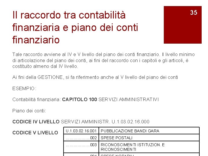 Il raccordo tra contabilità finanziaria e piano dei conti finanziario 35 Tale raccordo avviene