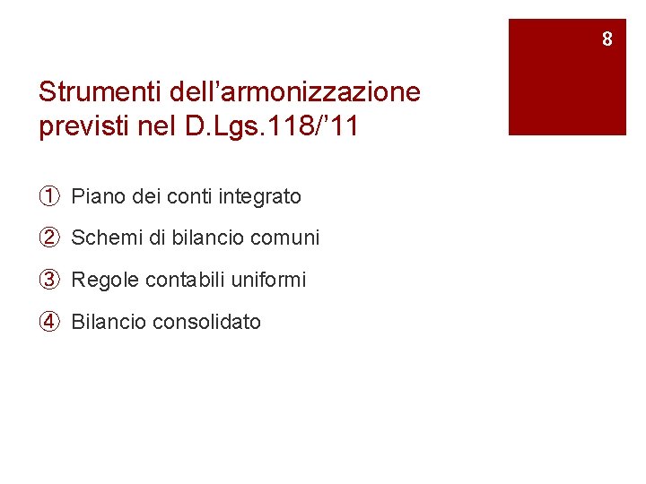 8 Strumenti dell’armonizzazione previsti nel D. Lgs. 118/’ 11 ① Piano dei conti integrato