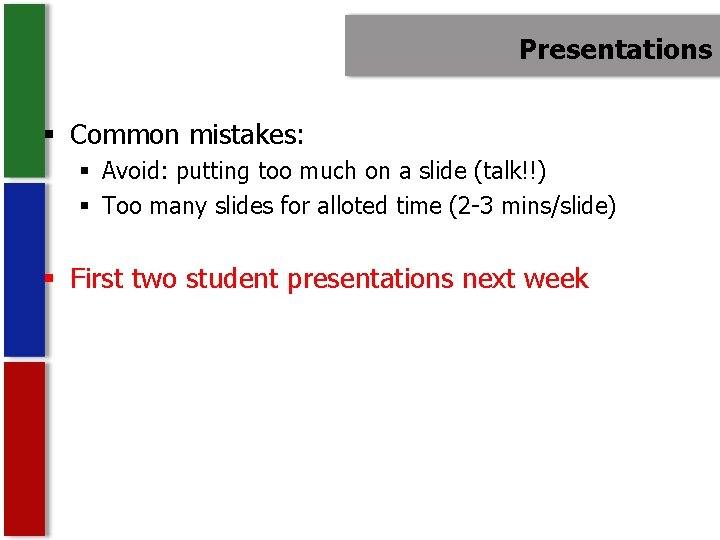 Presentations § Common mistakes: § Avoid: putting too much on a slide (talk!!) §