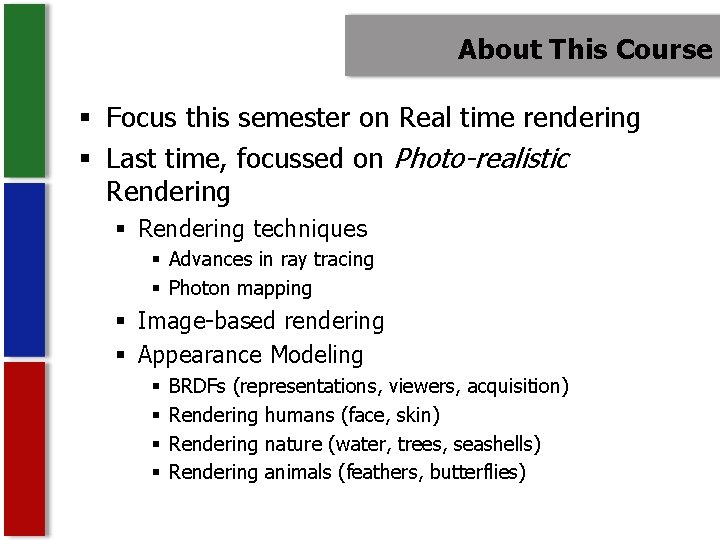 About This Course § Focus this semester on Real time rendering § Last time,