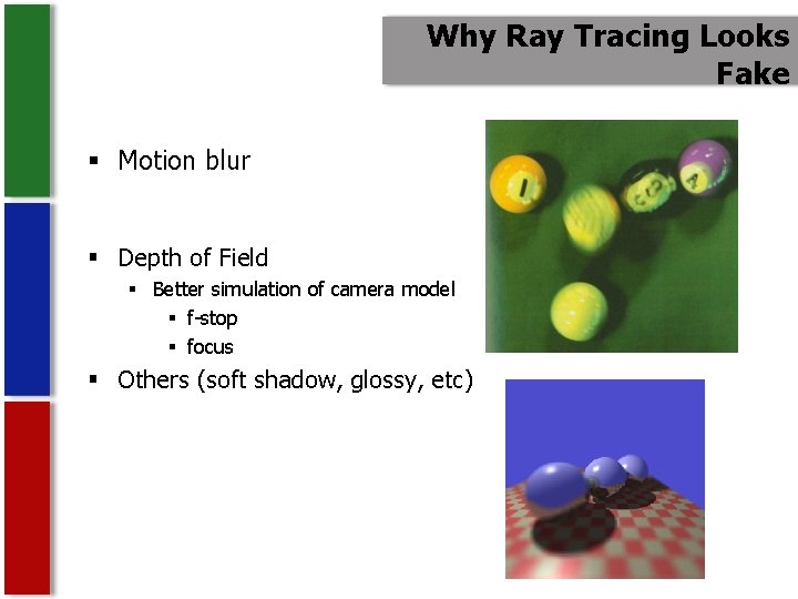 Why Ray Tracing Looks Fake § Motion blur § Depth of Field § Better