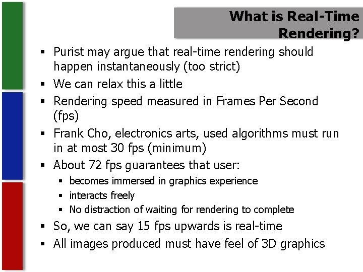 What is Real-Time Rendering? § Purist may argue that real-time rendering should happen instantaneously