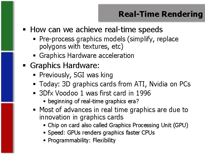 Real-Time Rendering § How can we achieve real-time speeds § Pre-process graphics models (simplify,
