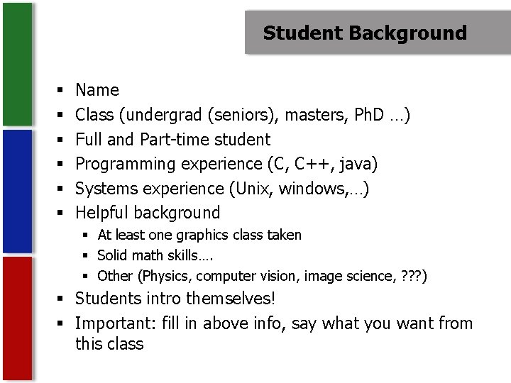 Student Background § § § Name Class (undergrad (seniors), masters, Ph. D …) Full