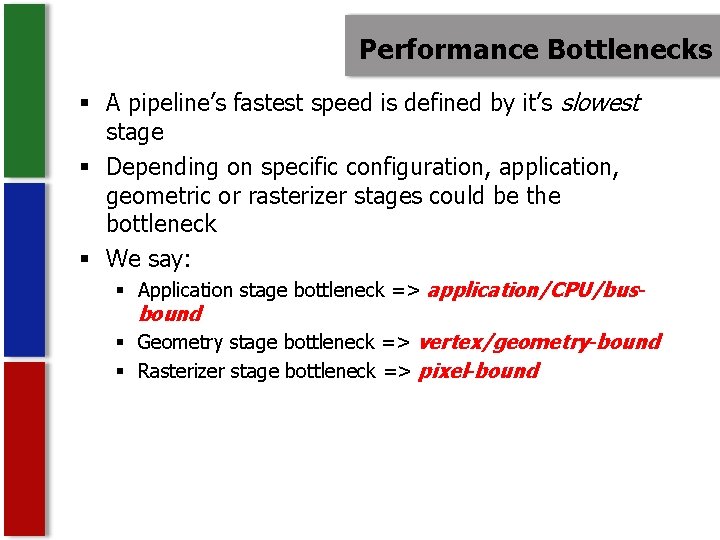 Performance Bottlenecks § A pipeline’s fastest speed is defined by it’s slowest stage §