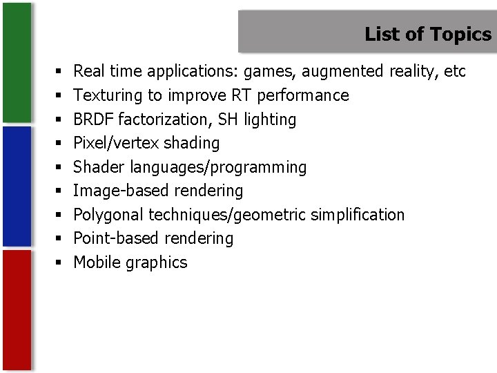List of Topics § § § § § Real time applications: games, augmented reality,