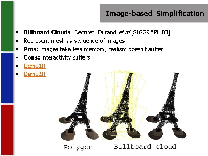 Image-based Simplification § § § Billboard Clouds, Decoret, Durand et al [SIGGRAPH‘ 03] Represent