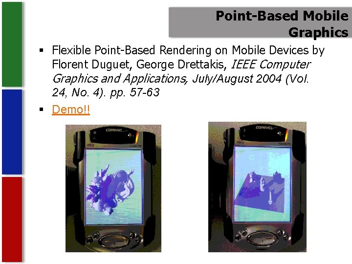 Point-Based Mobile Graphics § Flexible Point-Based Rendering on Mobile Devices by Florent Duguet, George