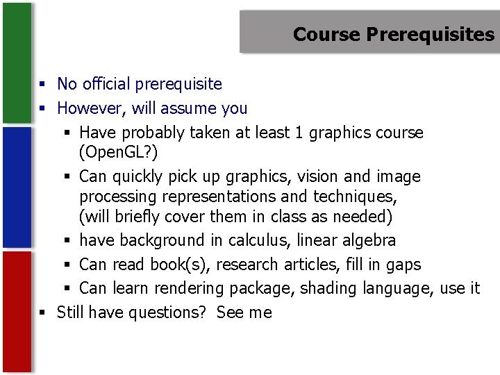 Course Prerequisites § No official prerequisite § However, will assume you § Have probably