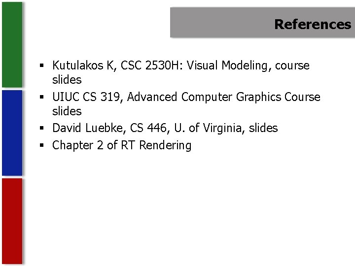 References § Kutulakos K, CSC 2530 H: Visual Modeling, course slides § UIUC CS