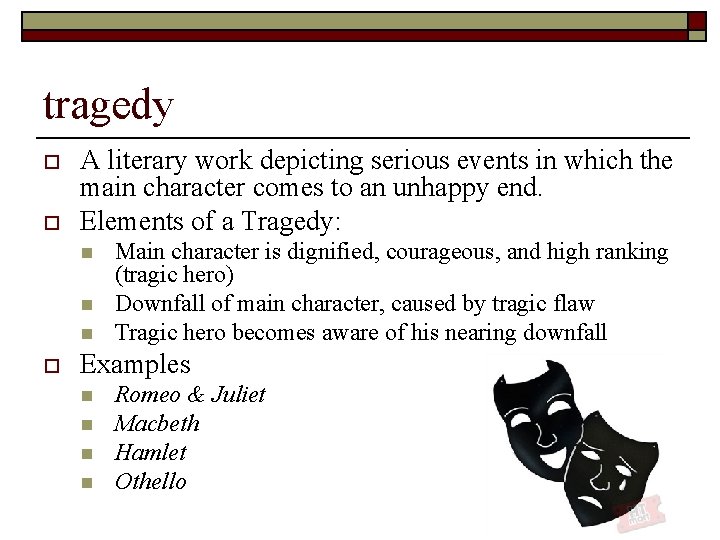 tragedy o o A literary work depicting serious events in which the main character