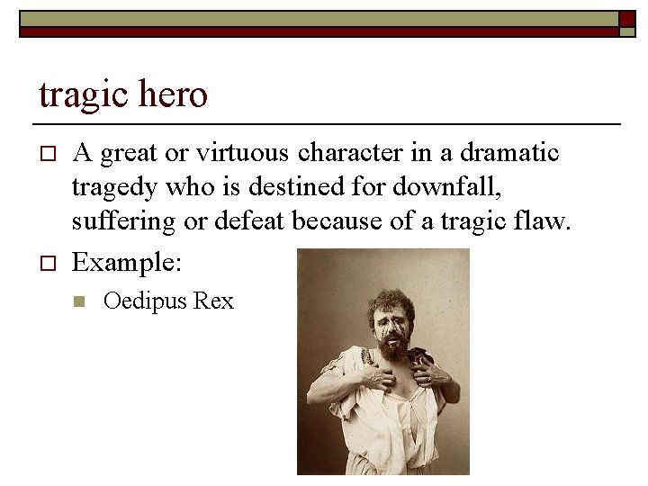 tragic hero o o A great or virtuous character in a dramatic tragedy who