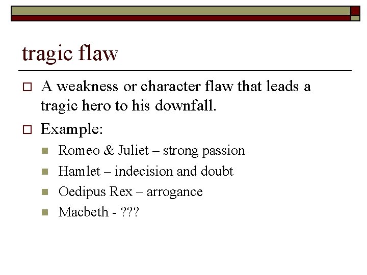 tragic flaw o o A weakness or character flaw that leads a tragic hero