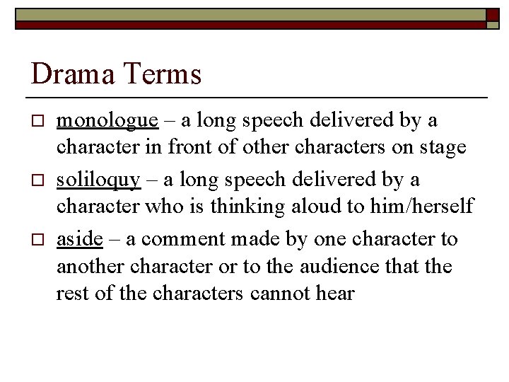 Drama Terms o o o monologue – a long speech delivered by a character