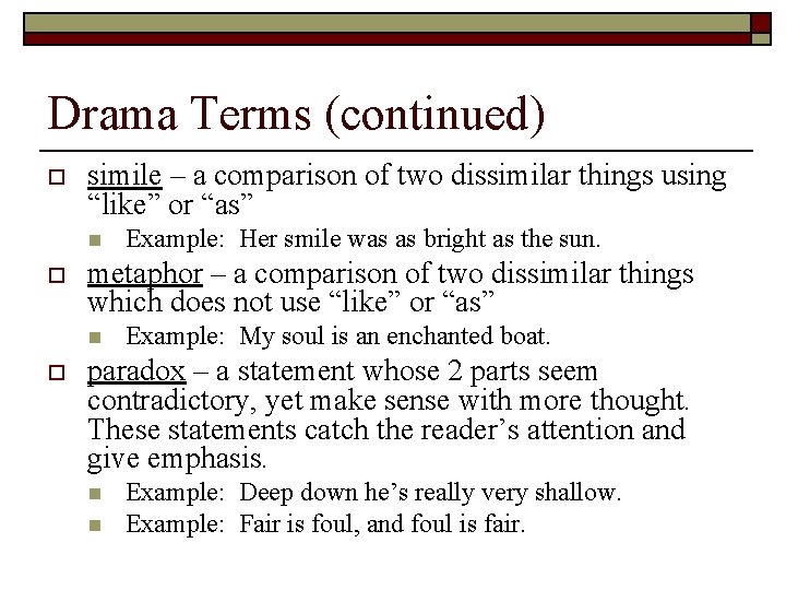 Drama Terms (continued) o simile – a comparison of two dissimilar things using “like”