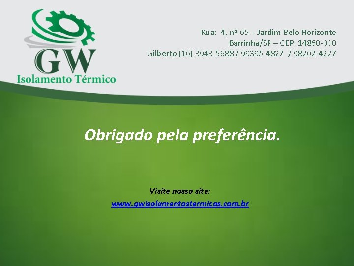 Rua: 4, nº 65 – Jardim Belo Horizonte Barrinha/SP – CEP: 14860 -000 Gilberto