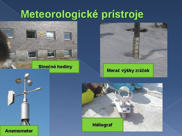 Meteorologické prístroje Slnečné hodiny Merač výšky zrážok Héliograf Anemometer 