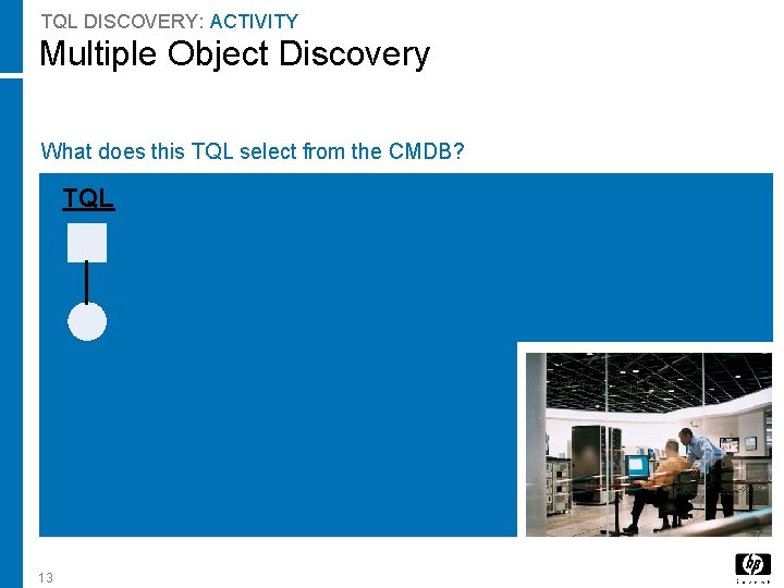 TQL DISCOVERY: ACTIVITY Multiple Object Discovery What does this TQL select from the CMDB?