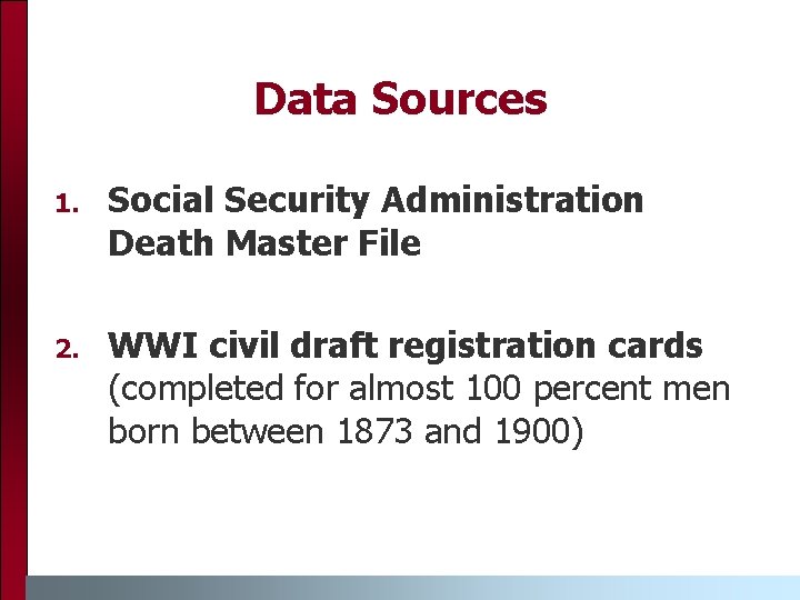 Data Sources 1. Social Security Administration Death Master File 2. WWI civil draft registration