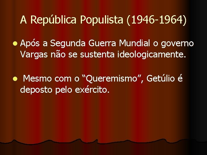 A República Populista (1946 -1964) l Após a Segunda Guerra Mundial o governo Vargas