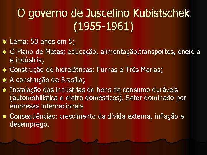 O governo de Juscelino Kubistschek (1955 -1961) l l l Lema: 50 anos em